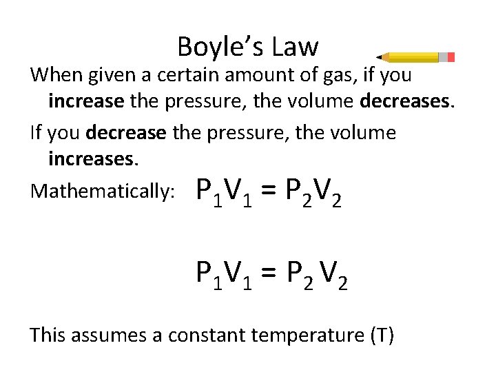 Boyle’s Law When given a certain amount of gas, if you increase the pressure,