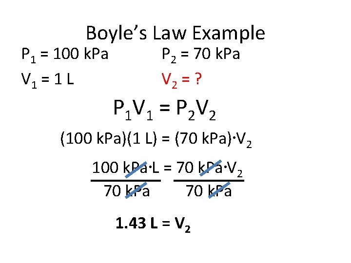 Boyle’s Law Example P 1 = 100 k. Pa V 1 = 1 L