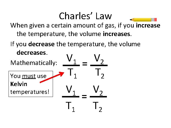 Charles’ Law When given a certain amount of gas, if you increase the temperature,