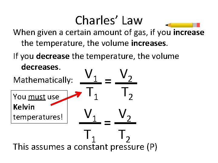 Charles’ Law When given a certain amount of gas, if you increase the temperature,