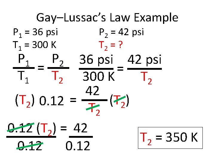 Gay–Lussac’s Law Example P 1 = 36 psi T 1 = 300 K P
