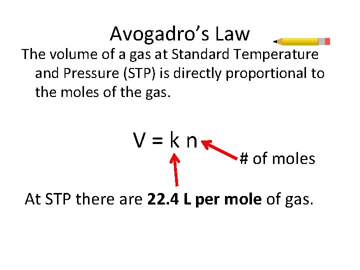 Avogadro’s Law The volume of a gas at Standard Temperature and Pressure (STP) is