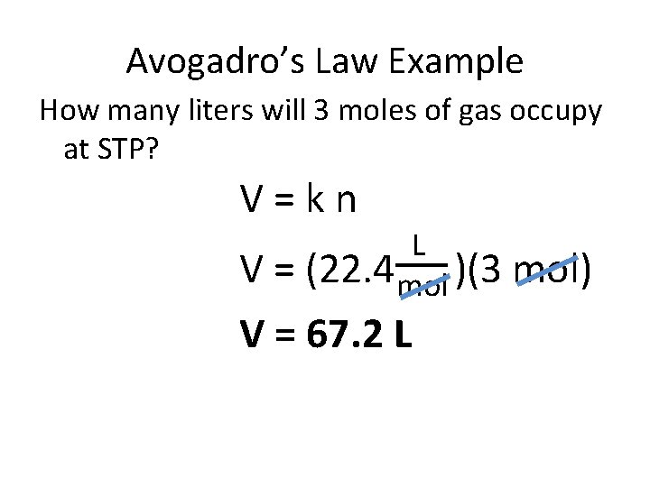Avogadro’s Law Example How many liters will 3 moles of gas occupy at STP?