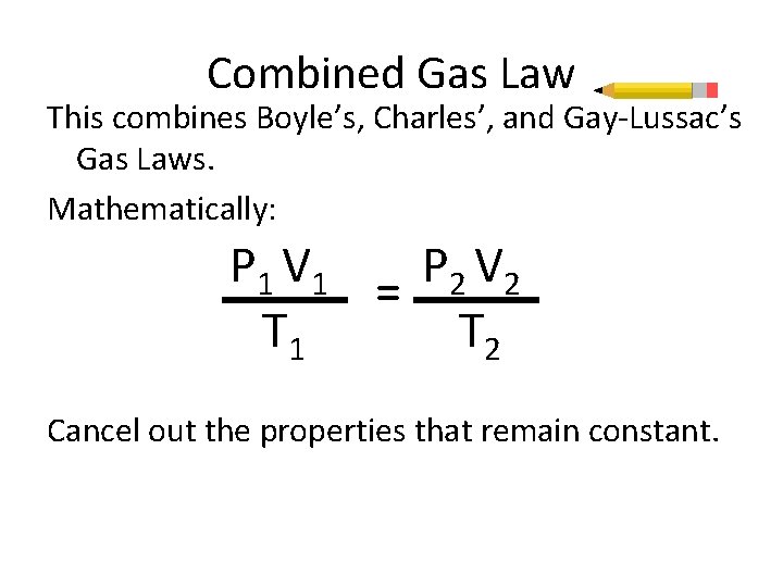 Combined Gas Law This combines Boyle’s, Charles’, and Gay-Lussac’s Gas Laws. Mathematically: P 1