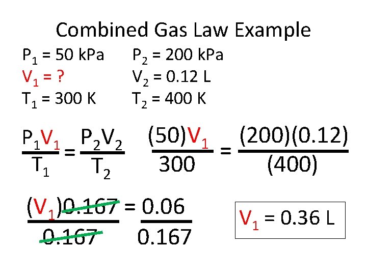 Combined Gas Law Example P 1 = 50 k. Pa V 1 = ?