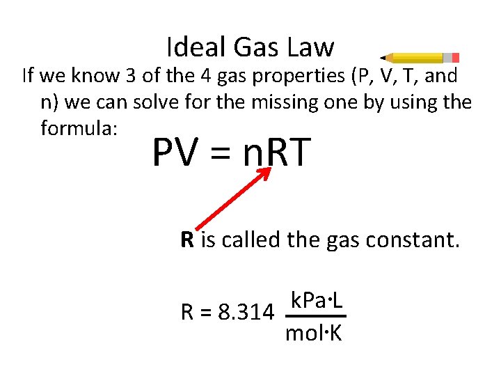 Ideal Gas Law If we know 3 of the 4 gas properties (P, V,