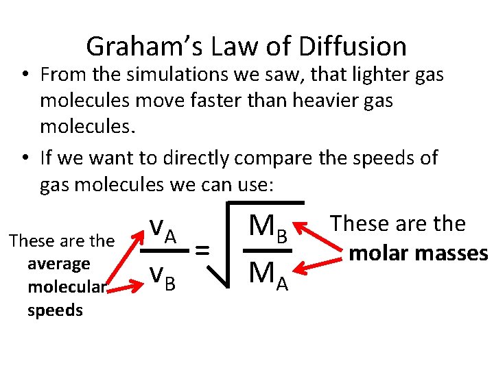 Graham’s Law of Diffusion • From the simulations we saw, that lighter gas molecules