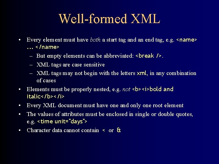 Well-formed XML • Every element must have both a start tag and an end