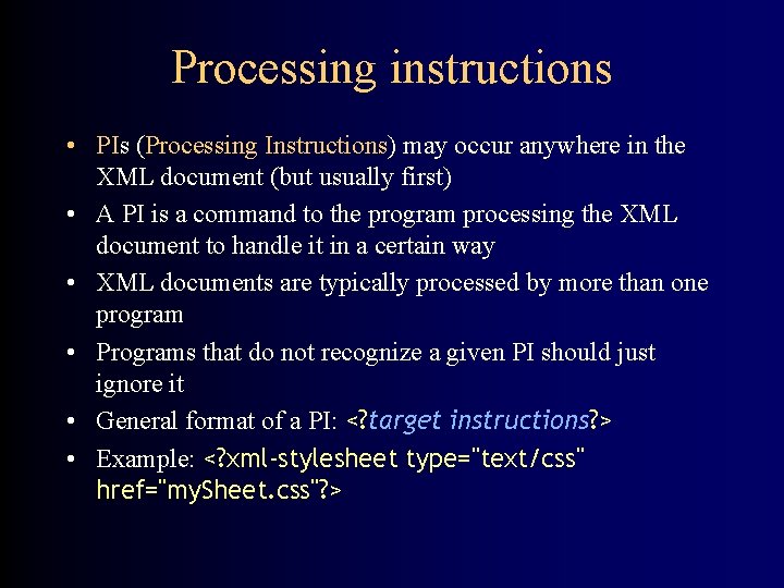 Processing instructions • PIs (Processing Instructions) may occur anywhere in the XML document (but
