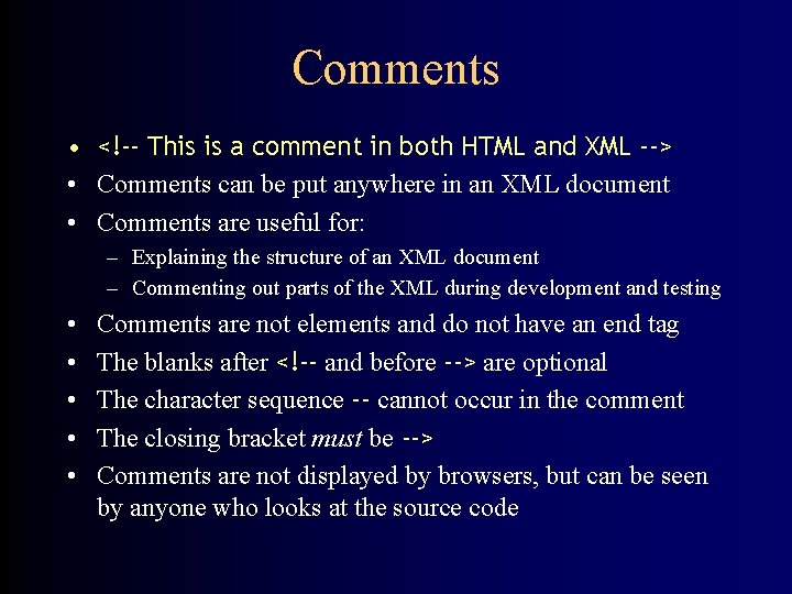 Comments • <!-- This is a comment in both HTML and XML --> •