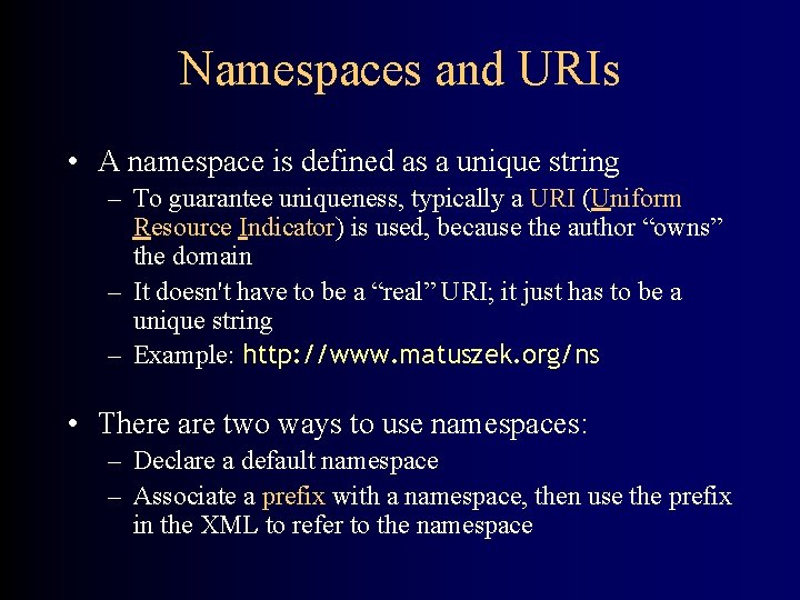 Namespaces and URIs • A namespace is defined as a unique string – To