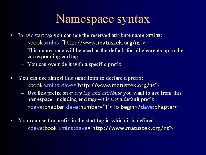 Namespace syntax • In any start tag you can use the reserved attribute name