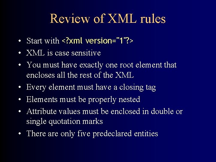 Review of XML rules • Start with <? xml version="1"? > • XML is