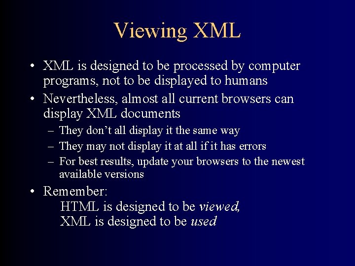 Viewing XML • XML is designed to be processed by computer programs, not to