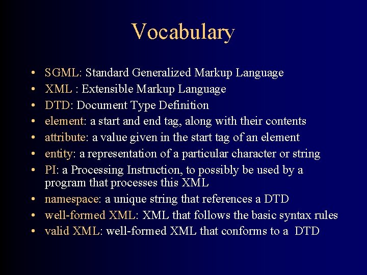 Vocabulary • • SGML: Standard Generalized Markup Language XML : Extensible Markup Language DTD:
