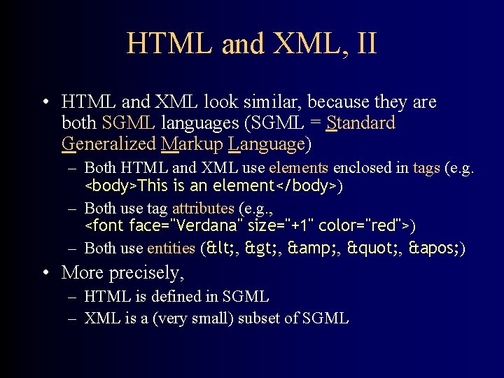 HTML and XML, II • HTML and XML look similar, because they are both
