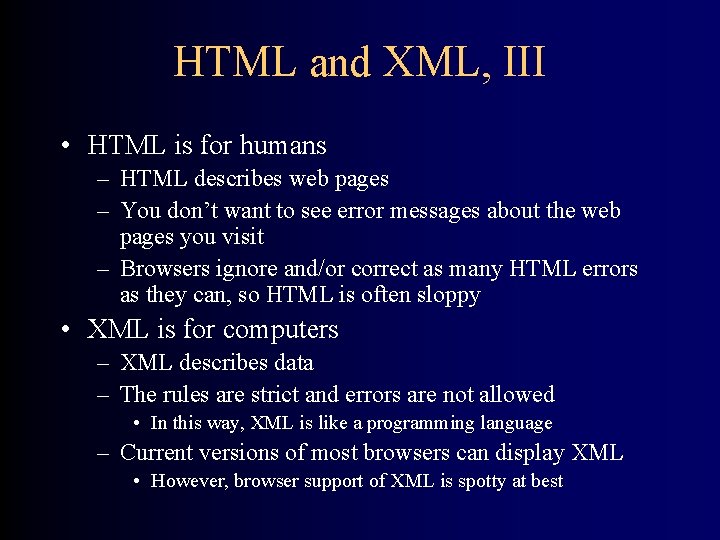 HTML and XML, III • HTML is for humans – HTML describes web pages