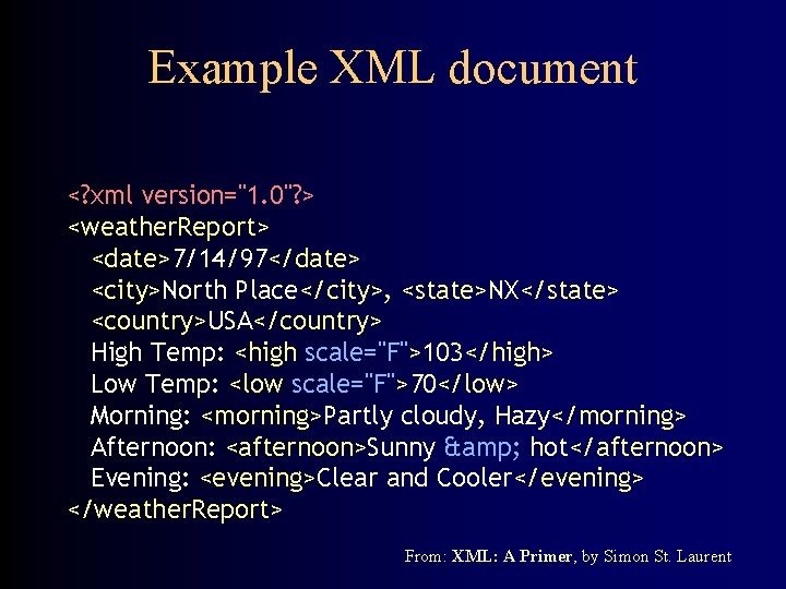 Example XML document <? xml version="1. 0"? > <weather. Report> <date>7/14/97</date> <city>North Place</city>, <state>NX</state>