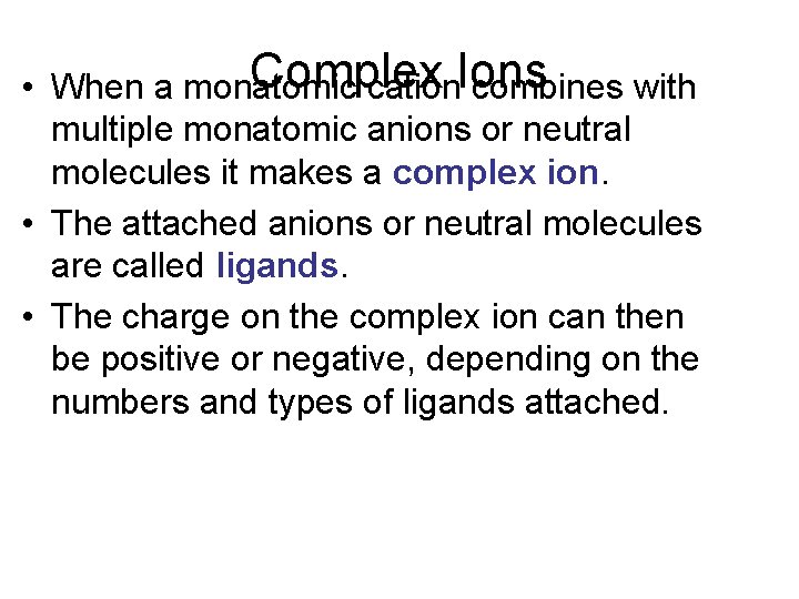 Complex • When a monatomic cation. Ions combines with multiple monatomic anions or neutral