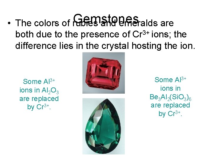 Gemstones • The colors of rubies and emeralds are both due to the presence