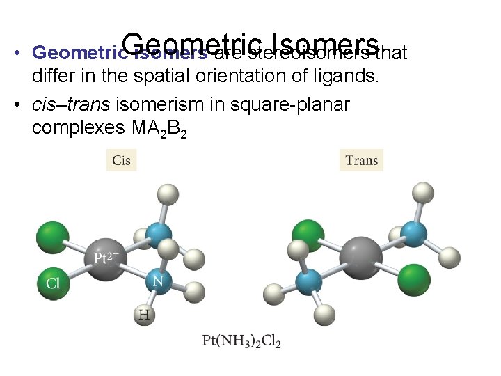 Isomersthat • Geometric isomers are stereoisomers differ in the spatial orientation of ligands. •