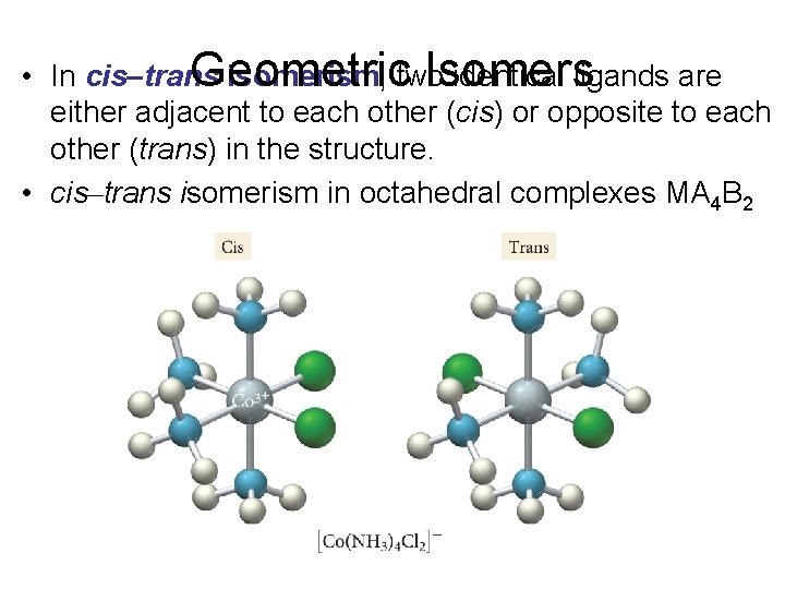  • In cis–trans isomerism, two identical ligands are Geometric Isomers either adjacent to