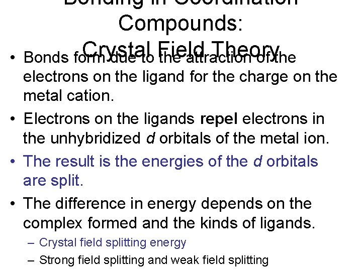  • Bonding in Coordination Compounds: Crystal Theory Bonds form due to Field the