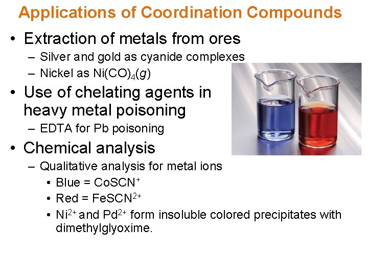Applications of Coordination Compounds • Extraction of metals from ores – Silver and gold