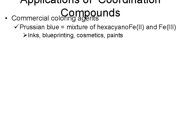  • Applications of Coordination Compounds Commercial coloring agents ü Prussian blue = mixture