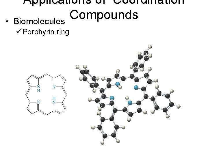  • Applications of Coordination Compounds Biomolecules ü Porphyrin ring 