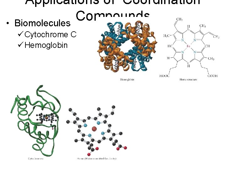  • Applications of Coordination Compounds Biomolecules ü Cytochrome C ü Hemoglobin 