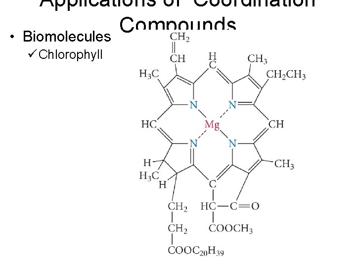  • Applications of Coordination Compounds Biomolecules ü Chlorophyll 