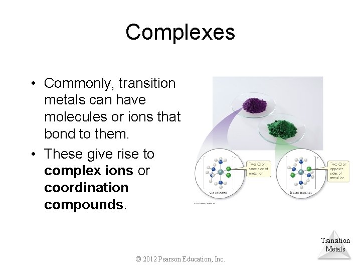 Complexes • Commonly, transition metals can have molecules or ions that bond to them.