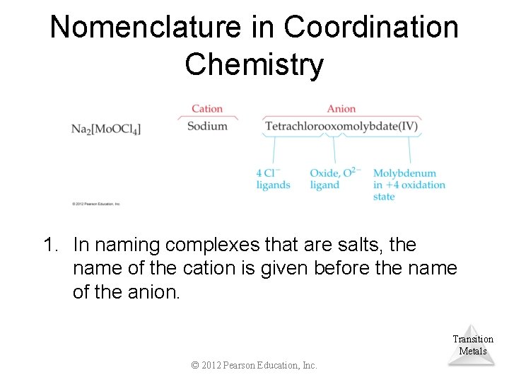 Nomenclature in Coordination Chemistry 1. In naming complexes that are salts, the name of