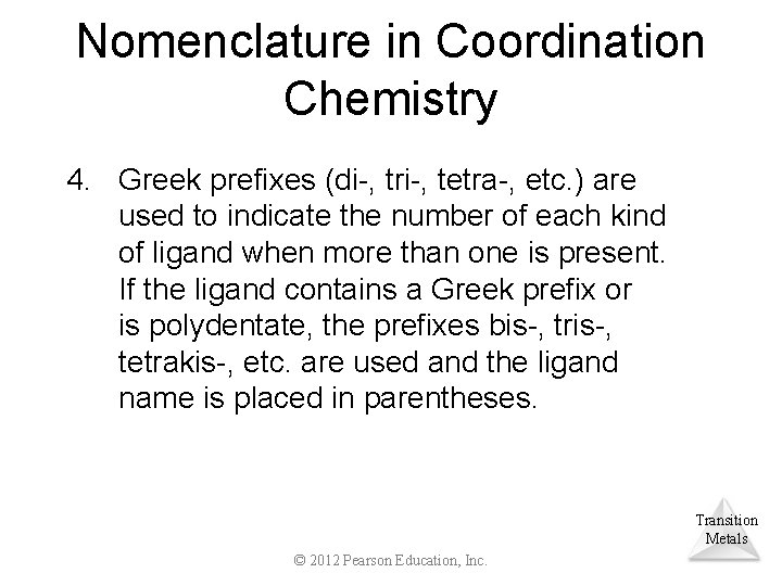 Nomenclature in Coordination Chemistry 4. Greek prefixes (di-, tri-, tetra-, etc. ) are used