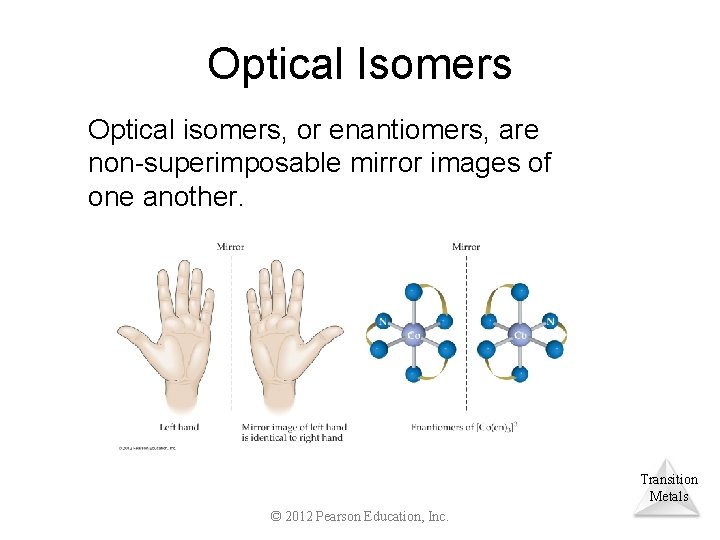 Optical Isomers Optical isomers, or enantiomers, are non-superimposable mirror images of one another. Transition