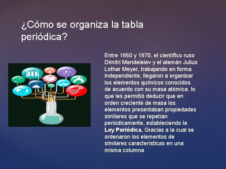 ¿Cómo se organiza la tabla periódica? Entre 1860 y 1870, el científico ruso Dimitri