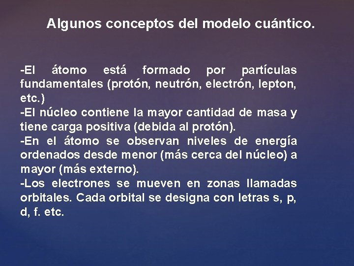 Algunos conceptos del modelo cuántico. -El átomo está formado por partículas fundamentales (protón, neutrón,