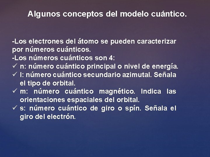 Algunos conceptos del modelo cuántico. -Los electrones del átomo se pueden caracterizar por números