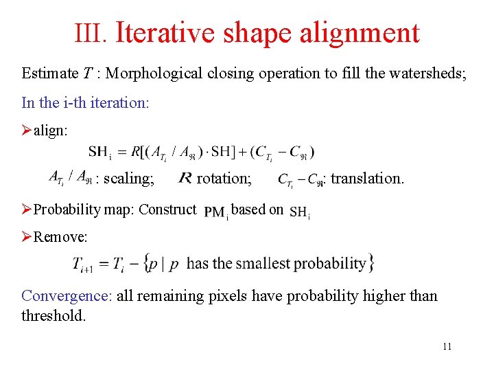 III. Iterative shape alignment Estimate T : Morphological closing operation to fill the watersheds;