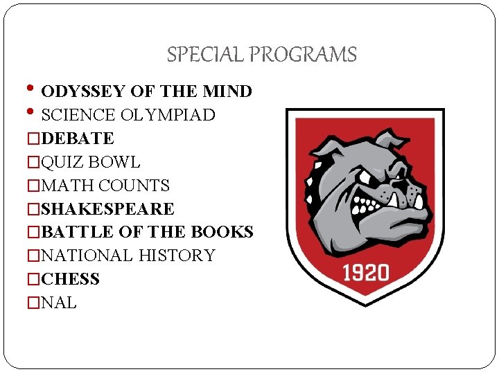 SPECIAL PROGRAMS • ODYSSEY OF THE MIND • SCIENCE OLYMPIAD �DEBATE �QUIZ BOWL �MATH