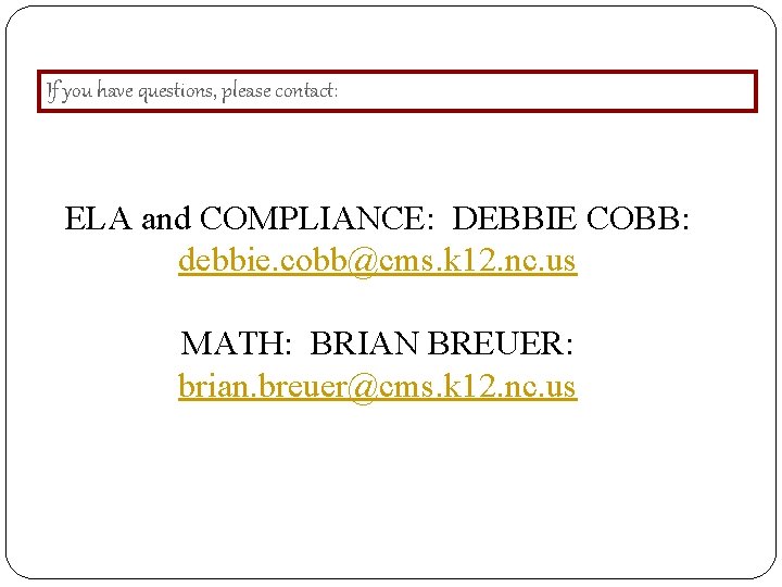 If you have questions, please contact: ELA and COMPLIANCE: DEBBIE COBB: debbie. cobb@cms. k