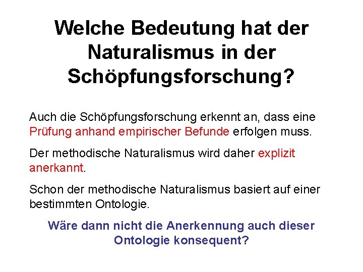 Welche Bedeutung hat der Naturalismus in der Schöpfungsforschung? Auch die Schöpfungsforschung erkennt an, dass