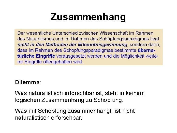 Zusammenhang Dilemma: Was naturalistisch erforschbar ist, steht in keinem logischen Zusammenhang zu Schöpfung. Was