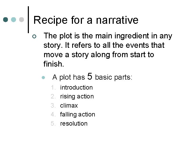 Recipe for a narrative ¢ The plot is the main ingredient in any story.