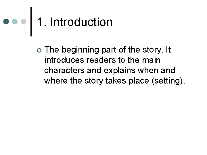 1. Introduction ¢ The beginning part of the story. It introduces readers to the