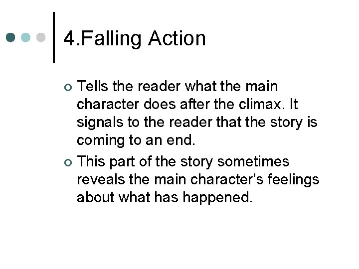 4. Falling Action Tells the reader what the main character does after the climax.