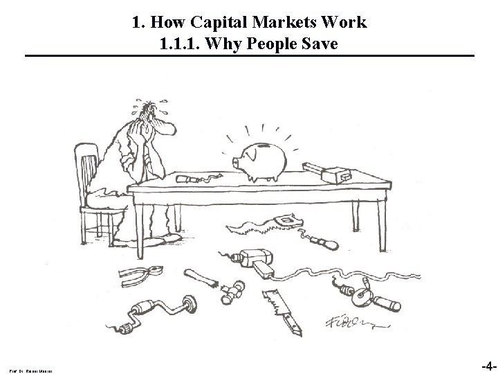 1. How Capital Markets Work 1. 1. 1. Why People Save Prof. Dr. Rainer