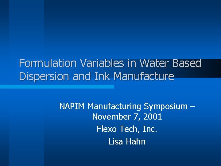 Formulation Variables in Water Based Dispersion and Ink Manufacture NAPIM Manufacturing Symposium – November