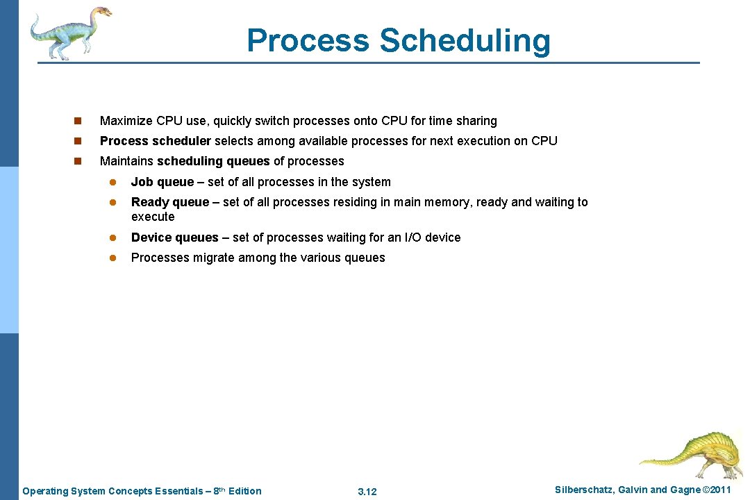 Process Scheduling n Maximize CPU use, quickly switch processes onto CPU for time sharing